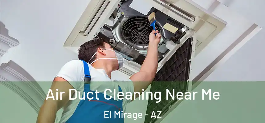 Air Duct Cleaning Near Me El Mirage - AZ