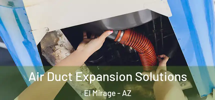 Air Duct Expansion Solutions El Mirage - AZ