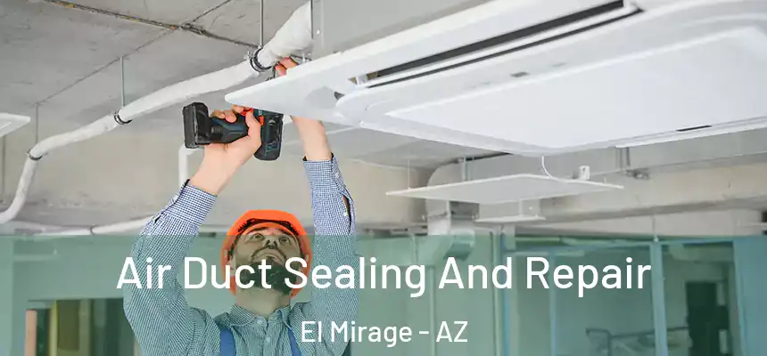  Air Duct Sealing And Repair El Mirage - AZ
