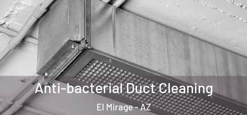  Anti-bacterial Duct Cleaning El Mirage - AZ