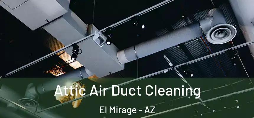  Attic Air Duct Cleaning El Mirage - AZ