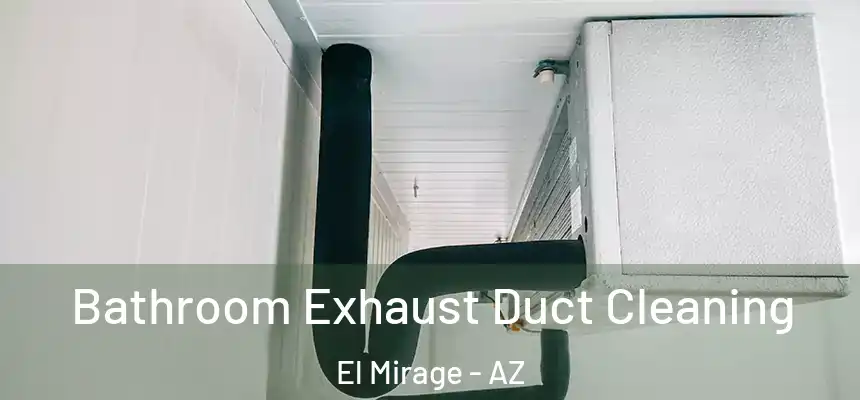 Bathroom Exhaust Duct Cleaning El Mirage - AZ