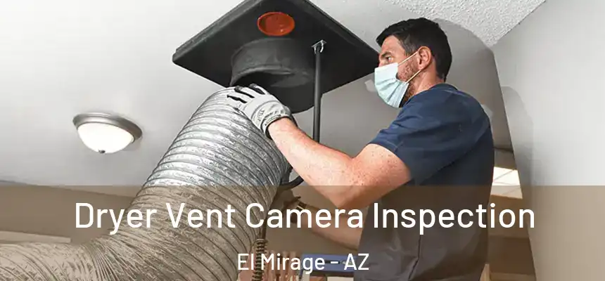  Dryer Vent Camera Inspection El Mirage - AZ