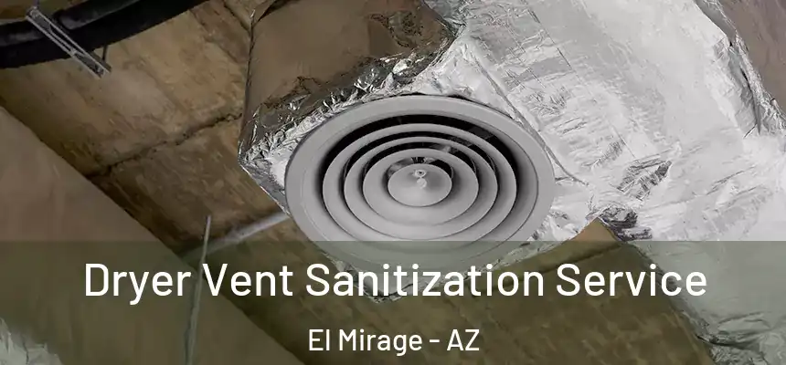 Dryer Vent Sanitization Service El Mirage - AZ