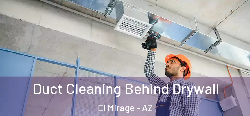  Duct Cleaning Behind Drywall El Mirage - AZ