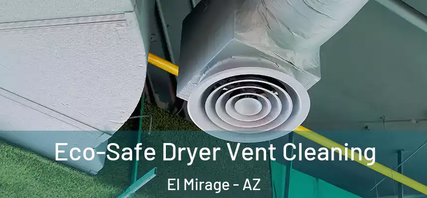  Eco-Safe Dryer Vent Cleaning El Mirage - AZ
