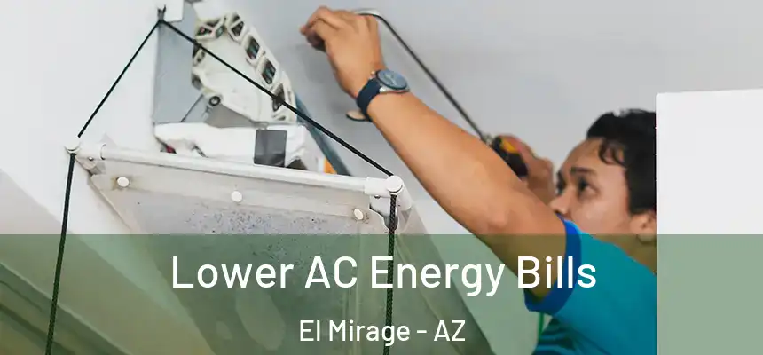  Lower AC Energy Bills El Mirage - AZ