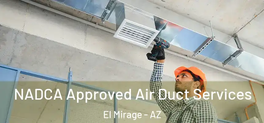 NADCA Approved Air Duct Services El Mirage - AZ
