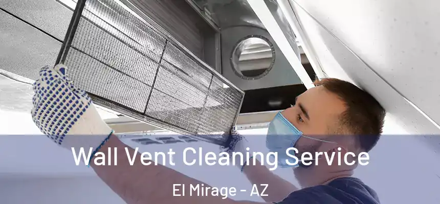  Wall Vent Cleaning Service El Mirage - AZ