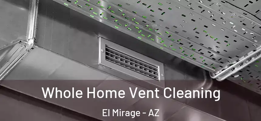 Whole Home Vent Cleaning El Mirage - AZ